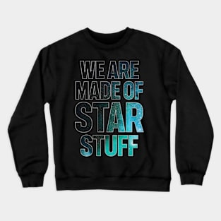 We Are Made of Star Stuff Crewneck Sweatshirt